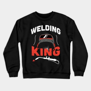 Welding king / Funny Welder present / Welder gift idea / Union Worker Gift / man metal worker Crewneck Sweatshirt